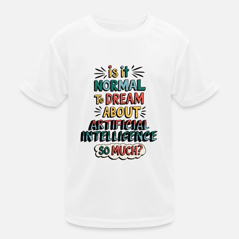 Normal von Künstlicher Intelligenz zu träumen? Kinder Funktions-T-Shirt
