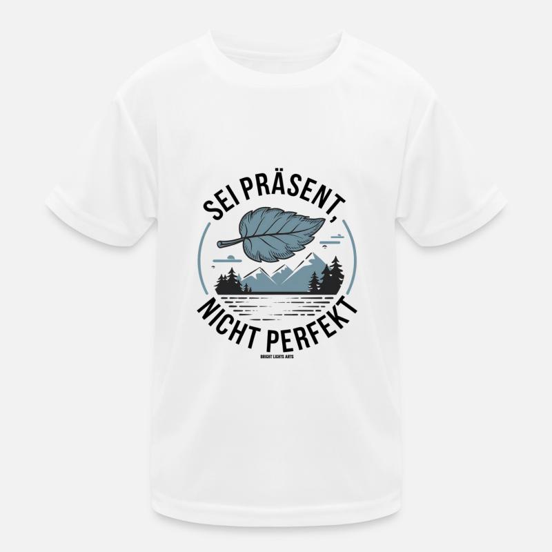 Sei präsent nicht perfekt Kinder Funktions-T-Shirt
