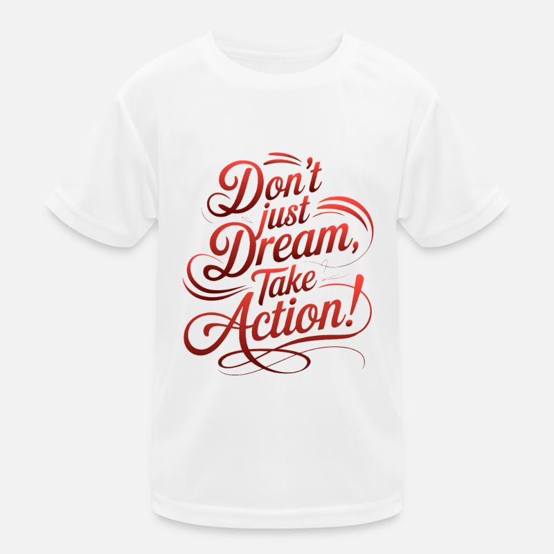 DON'T JUST DREAM, TAKE ACTION! Kids Functional T-Shirt