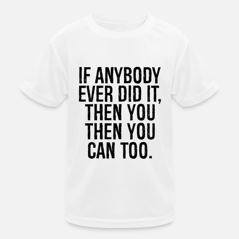 Wenn es jemals jemand getan hat, dann kannst du das auch Kinder Funktions-T-Shirt