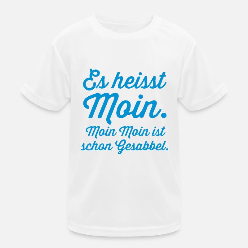 es heisst Moin. Moin Moin Gesabbel ... Kinder Funktions-T-Shirt