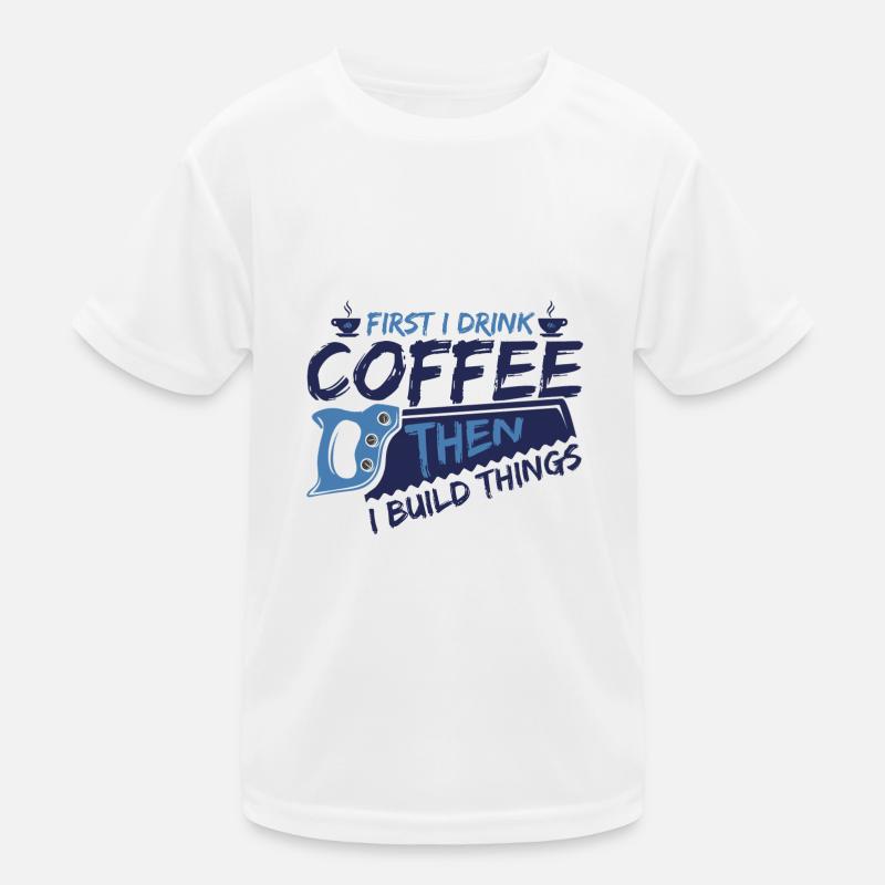 Cadeaux de menuisier d’abord boire du café puis construire T-shirt sport Enfant