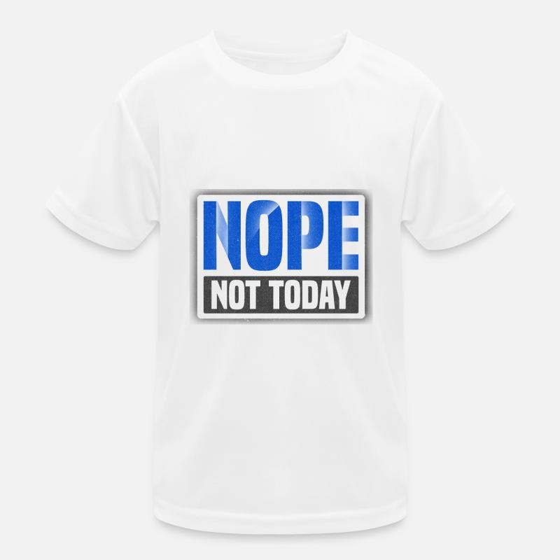 Sarcastic Nope Not Today Sarcasm Gift Kids Functional T-Shirt