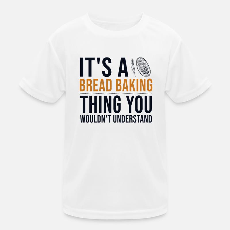 It's a Bread Baking Thing Bread Dough Lover Bread Kids Functional T-Shirt