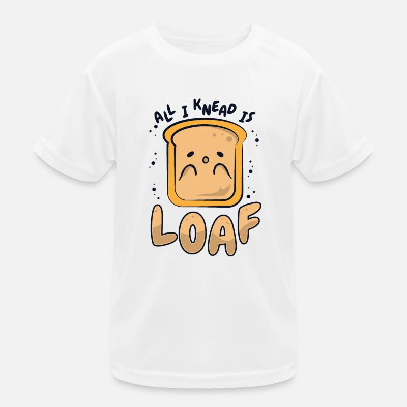 All I Knead Is Loaf Bread Dough Bread Maker Bread Kids Functional T-Shirt