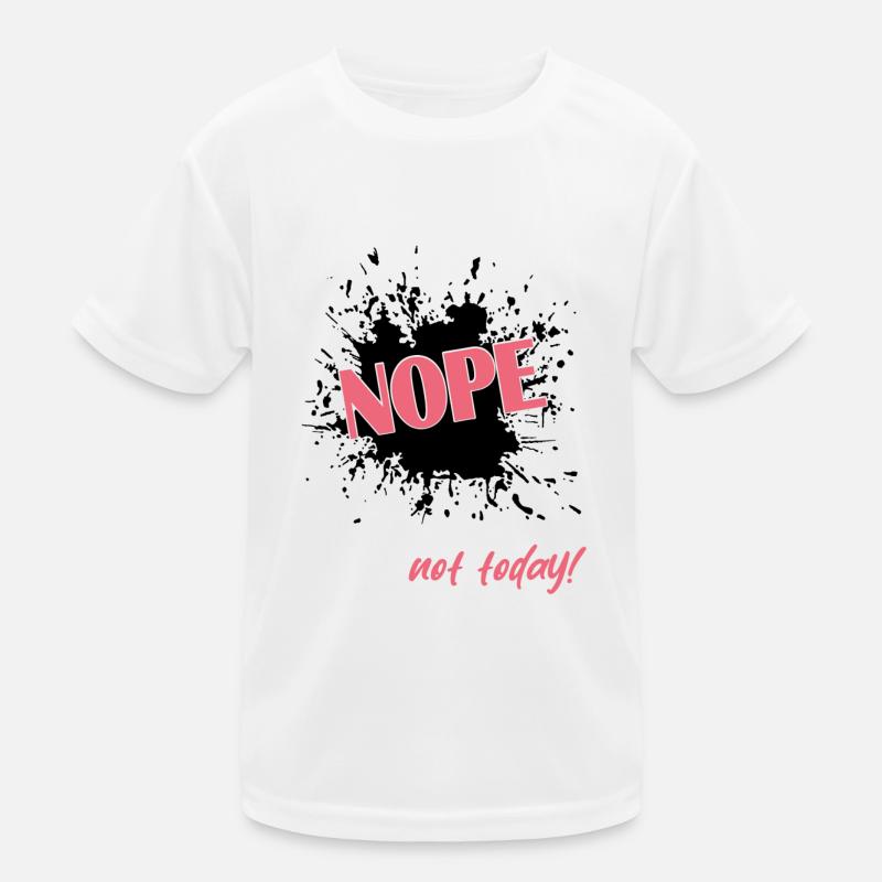 Nope not today Kinder Funktions-T-Shirt