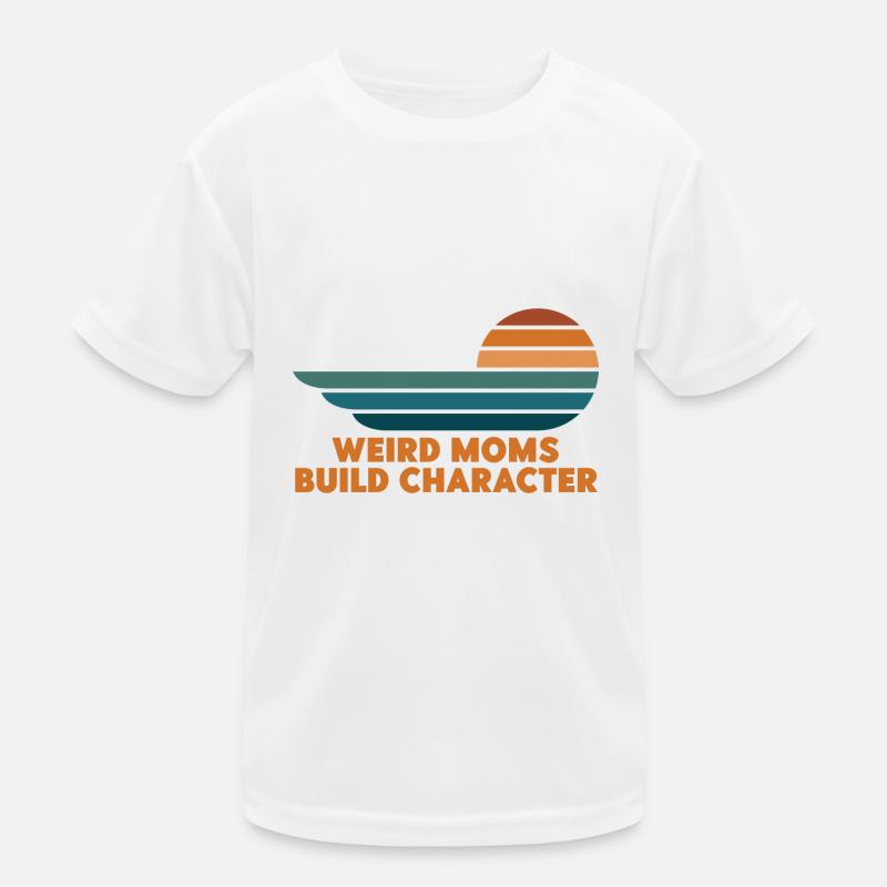 Weird Moms Build Character Kinder Funktions-T-Shirt