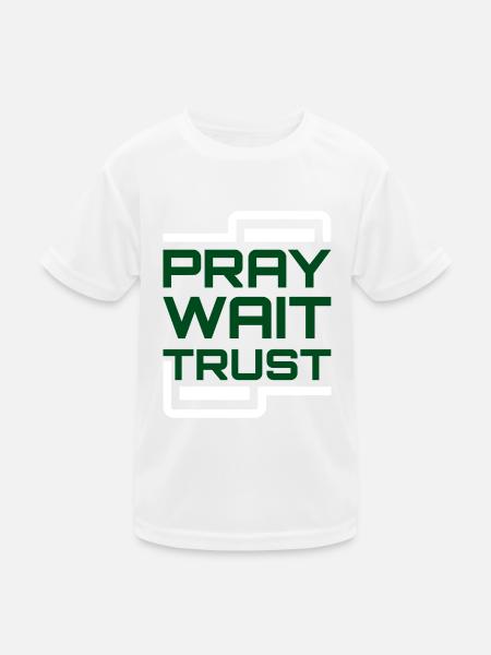 Pray Wait Trust - Kids Functional T-Shirt - white - Front