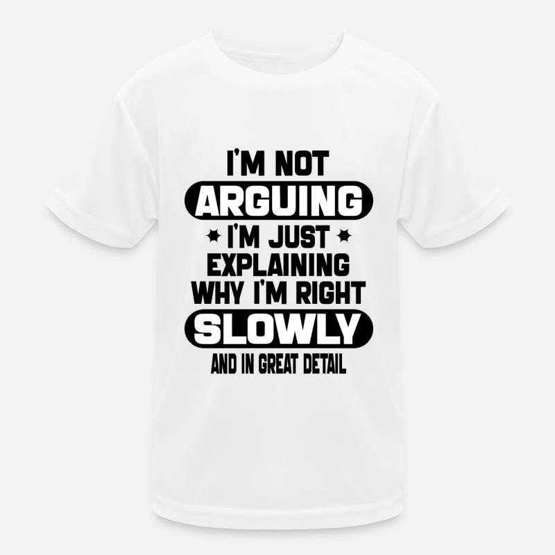 i'm not arguing i'm just explaining why i'm right T-shirt sport Enfant