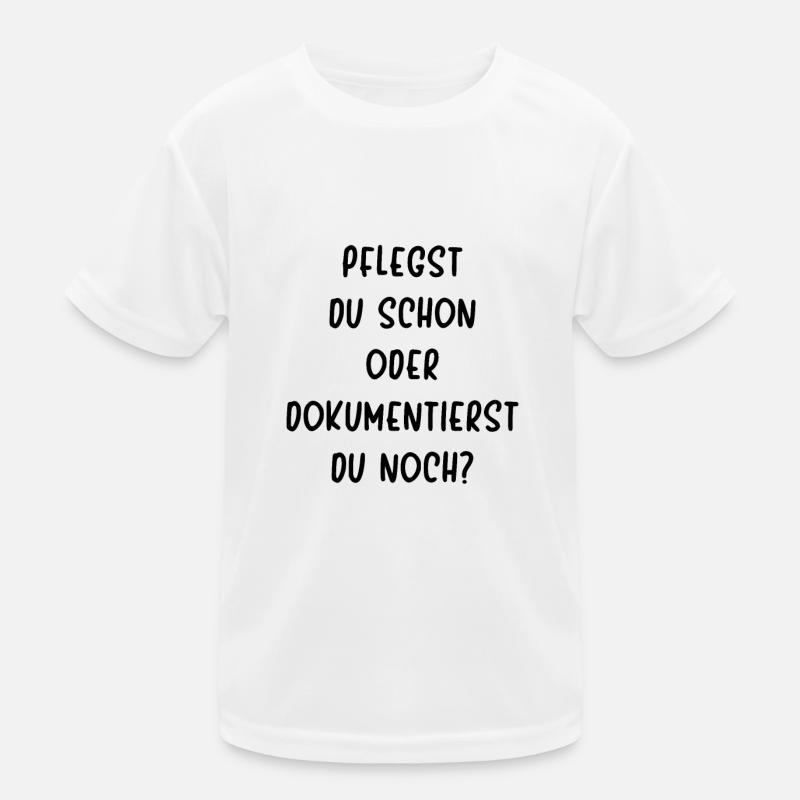 Pflege Pflegst Du Schon Oder Dokumentierst Du Noch - Kinder Funktions-T-Shirt - Weiß