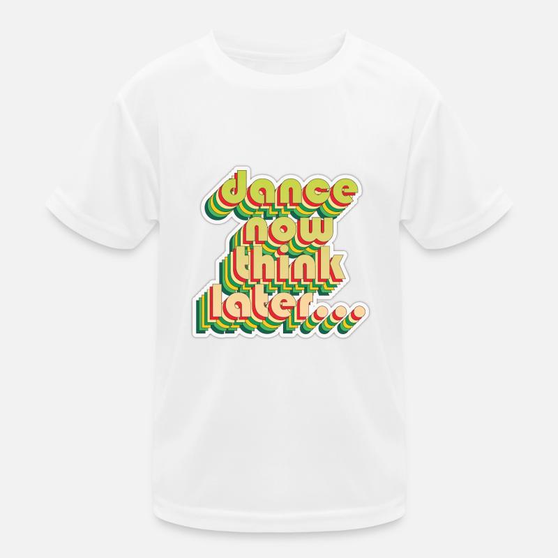 Dance now think later Kinder Funktions-T-Shirt