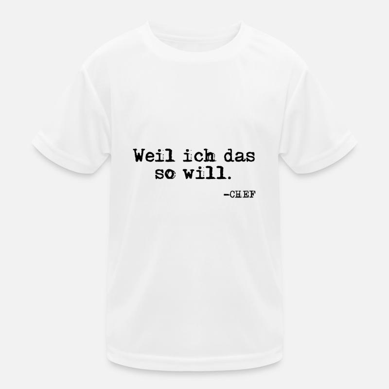 Weil ich das so will. Chef Zitat - Kinder Funktions-T-Shirt - Weiß