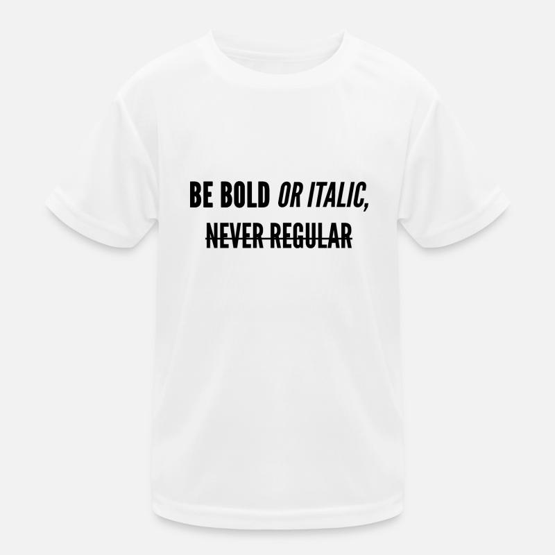 Be Bold Or Italic, Never Regular. Kids Functional T-Shirt