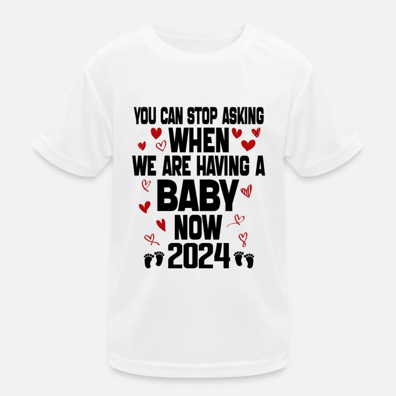 You Can't Stop Asking When We Are Having Baby Now Kids Functional T-Shirt