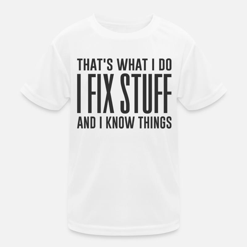 That's What I Do I Fix Stuff And I Know Things Kids Functional T-Shirt