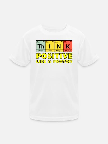 Denke Positiv, wie ein Proton - Kinder Funktions-T-Shirt - Weiß - Vorne