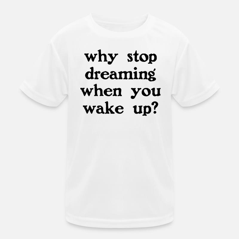 Why stop dreaming? Kids Functional T-Shirt