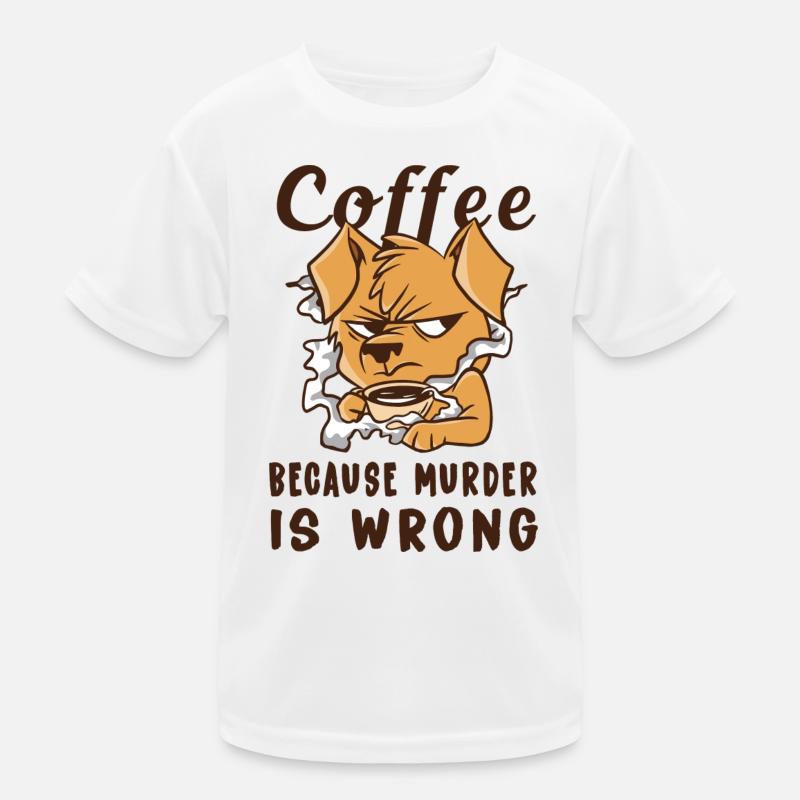 Coffee Because Murder Is Wrong Dog Kids Functional T-Shirt