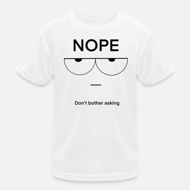 Nope Don't Bother Asking - Kinder Funktions-T-Shirt - Weiß