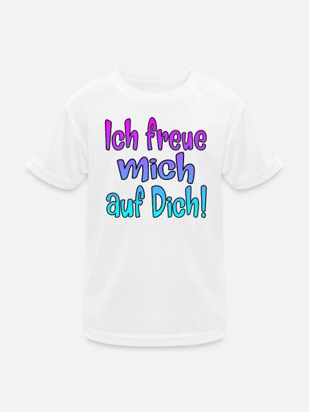 Ich freue mich auf Dich - SPRÜCHE - Kinder Funktions-T-Shirt - Weiß