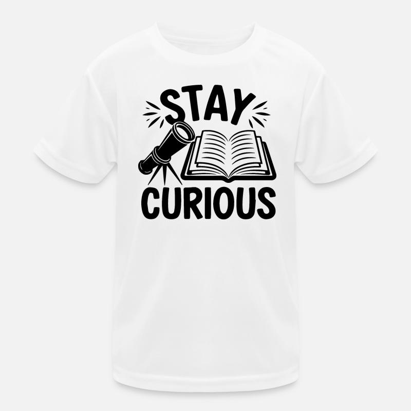 Restez curieux Motivation T-shirt sport Enfant
