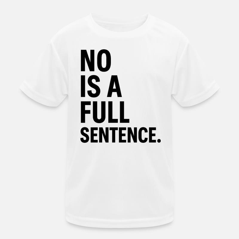 No is a Full Sentence – Statement Design Kids Functional T-Shirt