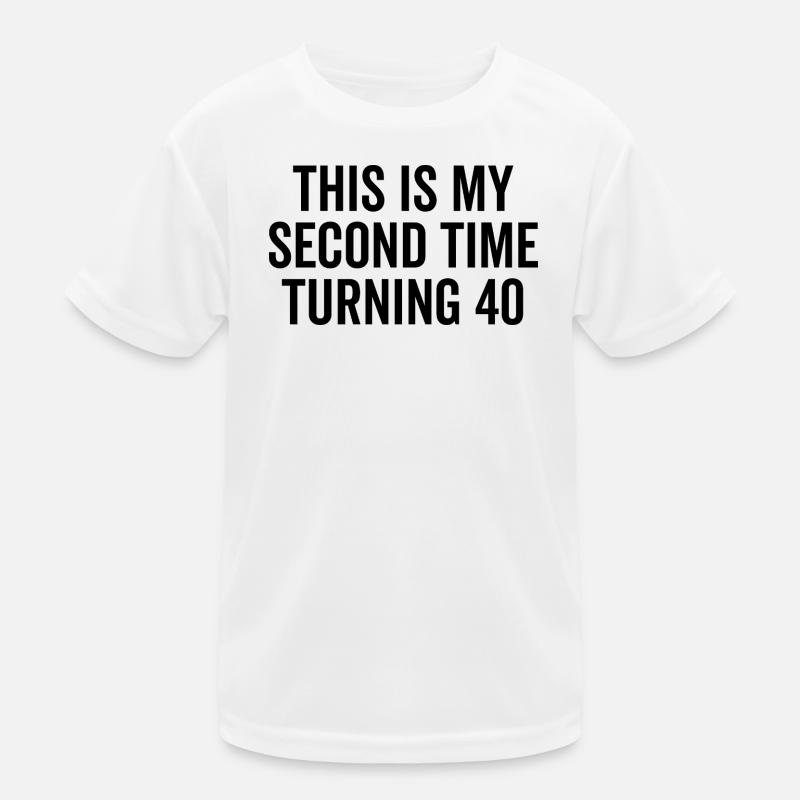 This Is My Second Time Turning 40 Kids Functional T-Shirt