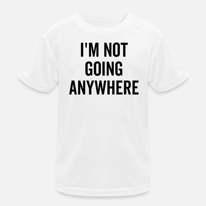 Ich gehe nirgendwo hin Kinder Funktions-T-Shirt