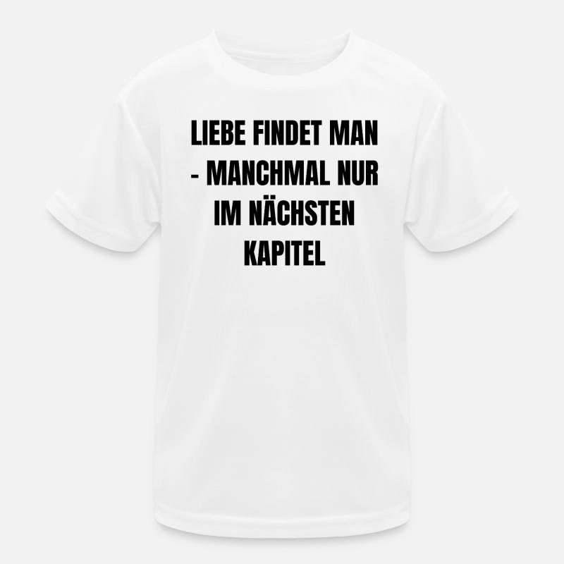 Love is found - sometimes only in the next chapter - Kids Functional T-Shirt - white