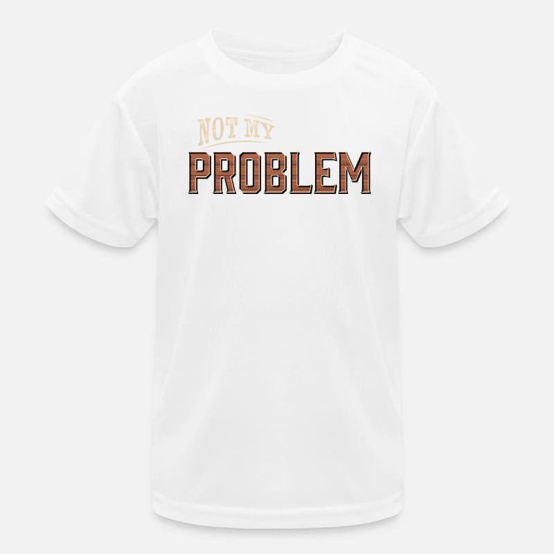 Humorous Not My Problem Design Kids Functional T-Shirt