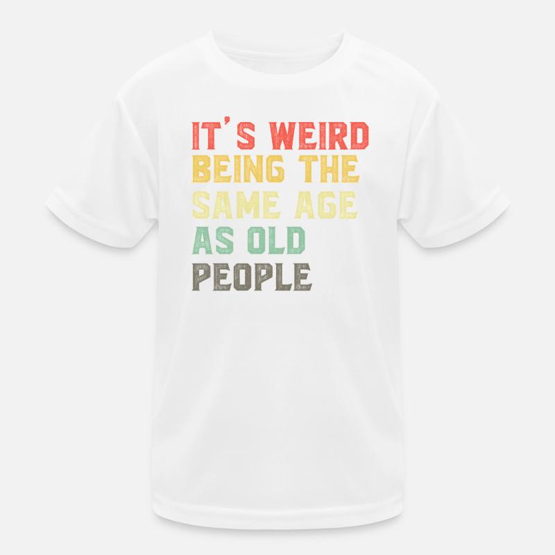 It-s-Weird-Being-The-Same-Age-As-Old-People-Ret - Kids Functional T-Shirt - white