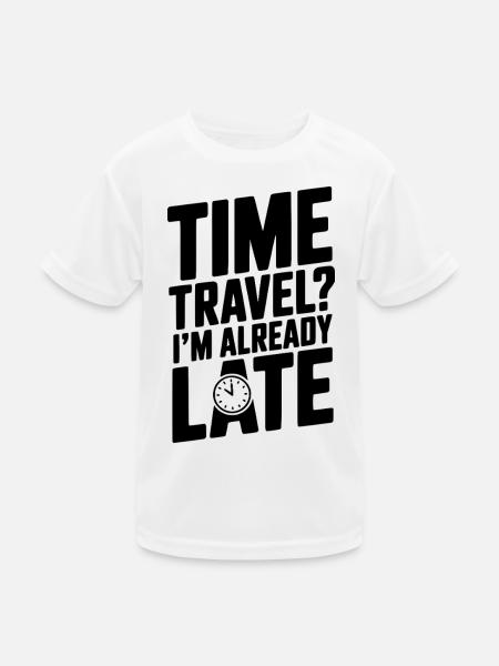 Zeitreisen? Ich bin schon spät dran - Kinder Funktions-T-Shirt - Weiß - Vorne