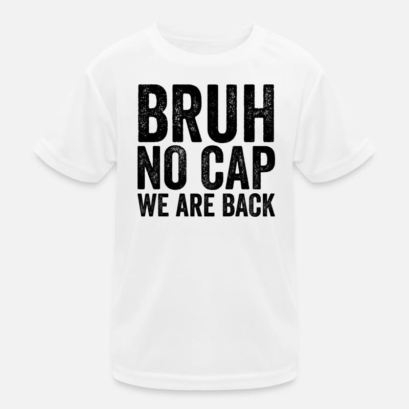 Dude, no cap, we're back, first Schult Kids Functional T-Shirt