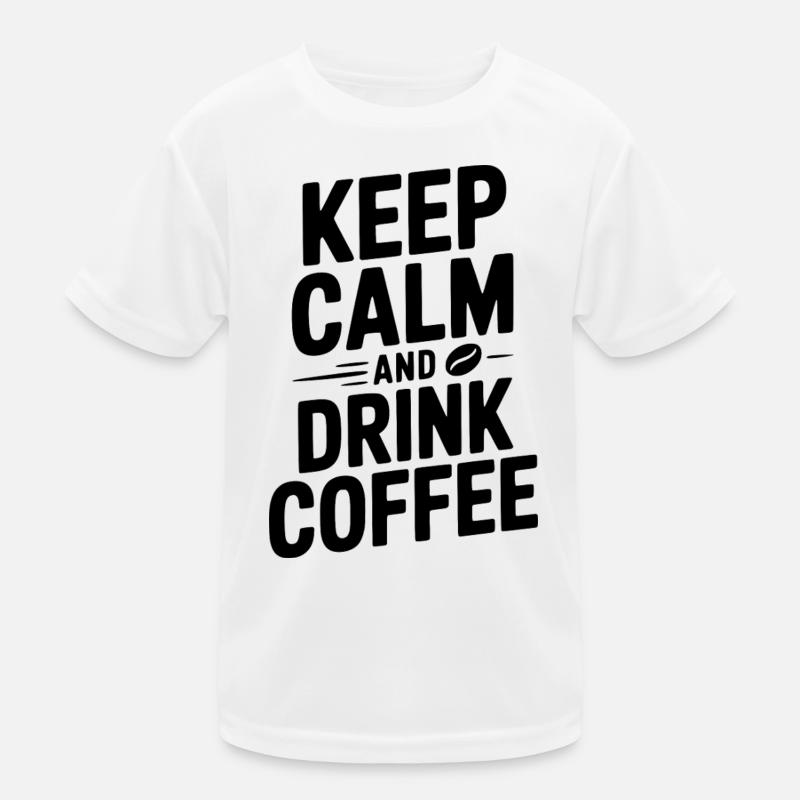 Keep Calm and Drink Coffee Kids Functional T-Shirt