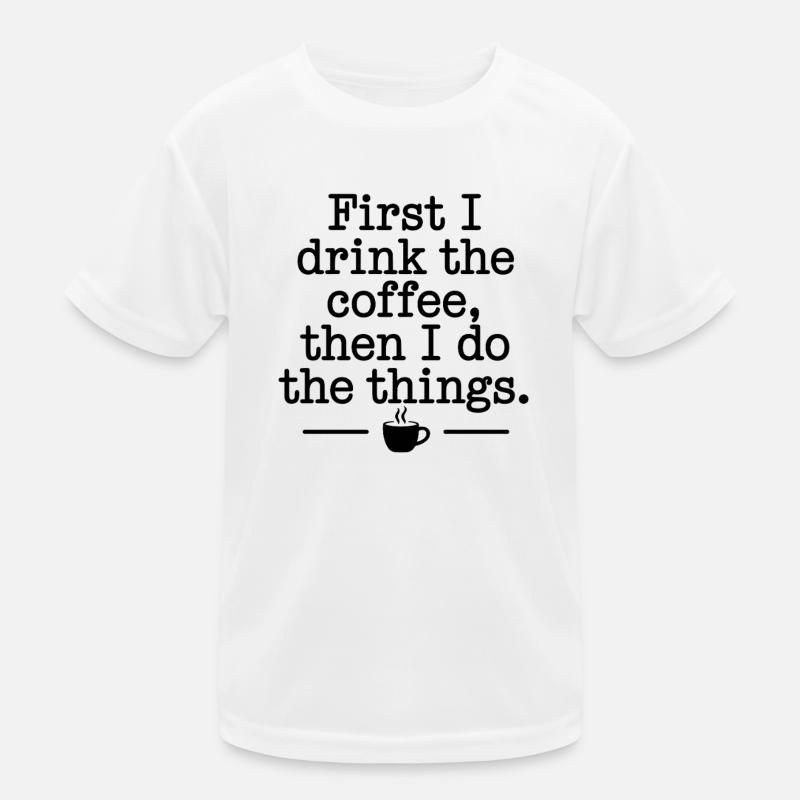 Kaffee Spruch First I Drink Coffee Kaffeetrinker Kinder Funktions-T-Shirt