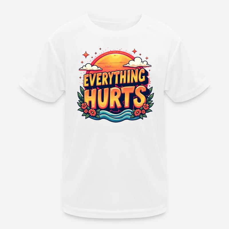 Everything Hurts Fun Gym Workouts All Kids Functional T-Shirt