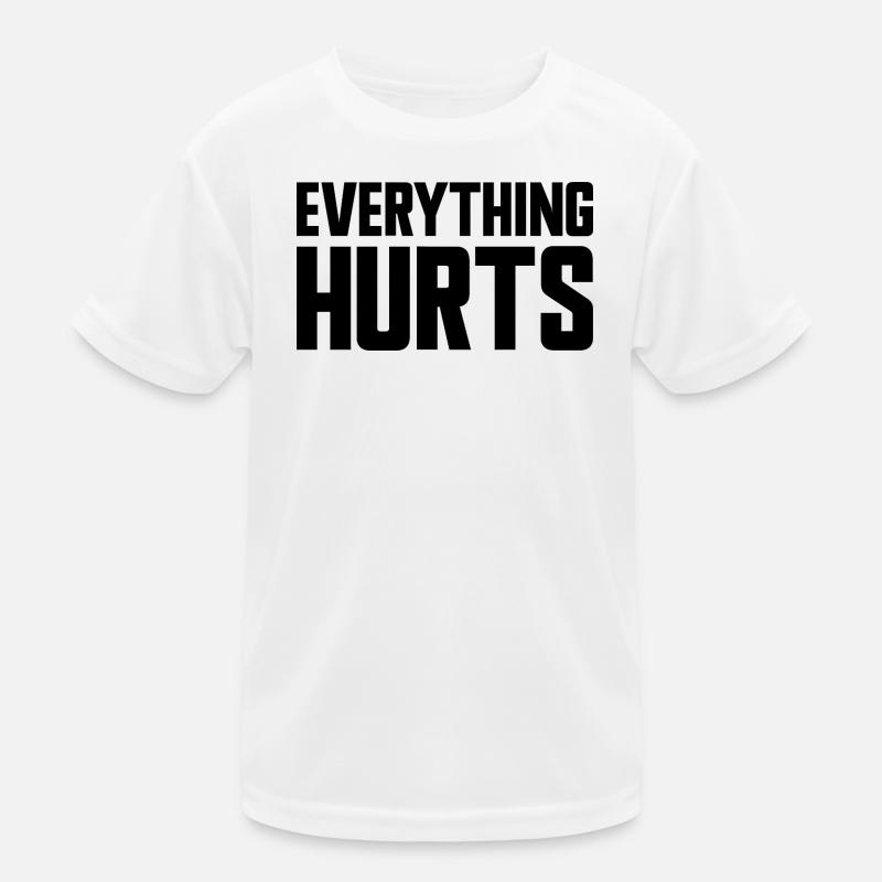 Everything Hurts Fun Gym Workouts All Kids Functional T-Shirt
