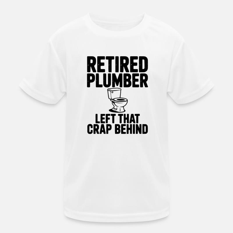 Retired Plumber Left That Crap Behind Kids Functional T-Shirt