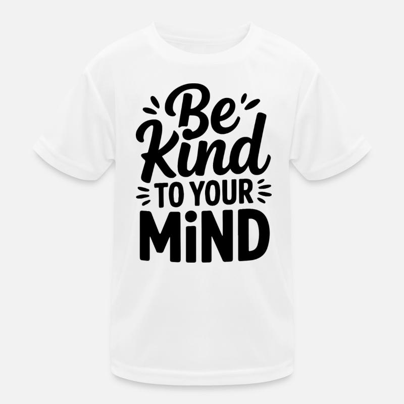 Sei freundlich zu deinem Geist. Design - Kinder Funktions-T-Shirt - Weiß