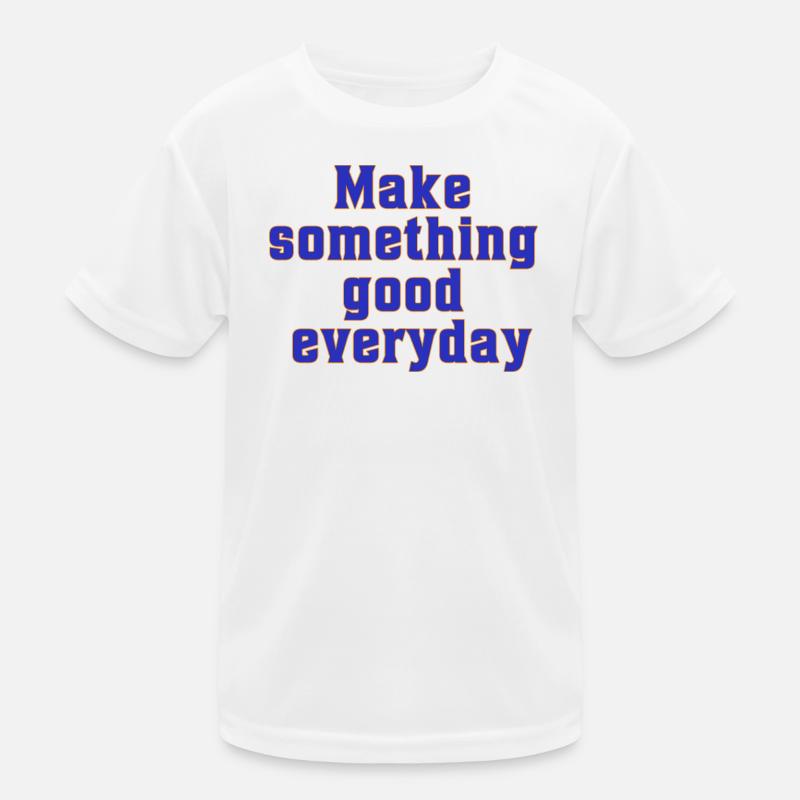 make something good everyday Kids Functional T-Shirt