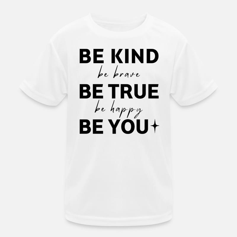 Sei freundlich. Sei wahrhaftig. Sei du selbst. Kinder Funktions-T-Shirt
