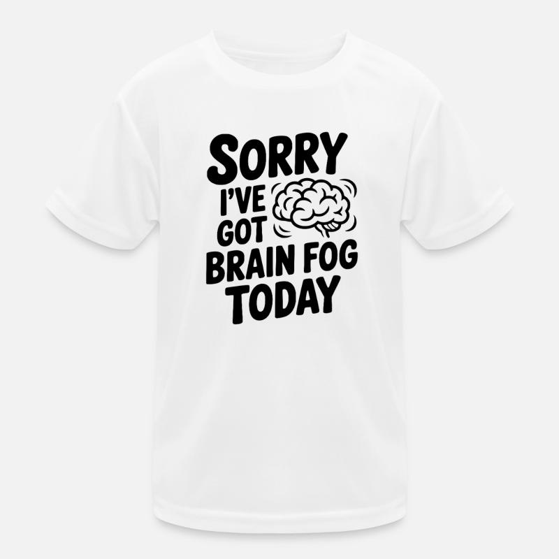 Sorry I've Got Brain Fog Today Kids Functional T-Shirt