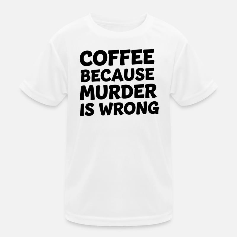 Coffee Because Murder Is Wrong Kinder Funktions-T-Shirt