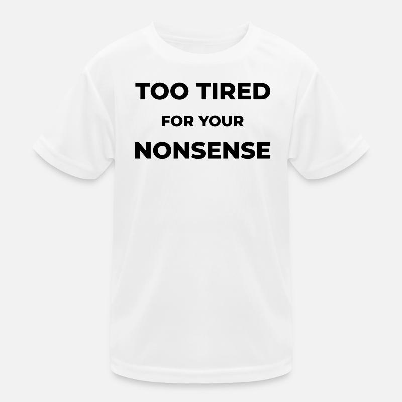 Too tired for your nonsense Kinder Funktions-T-Shirt