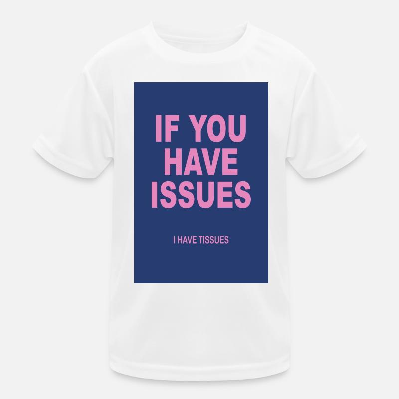 If You Have Issues – Typography Humor Poster Kids Functional T-Shirt