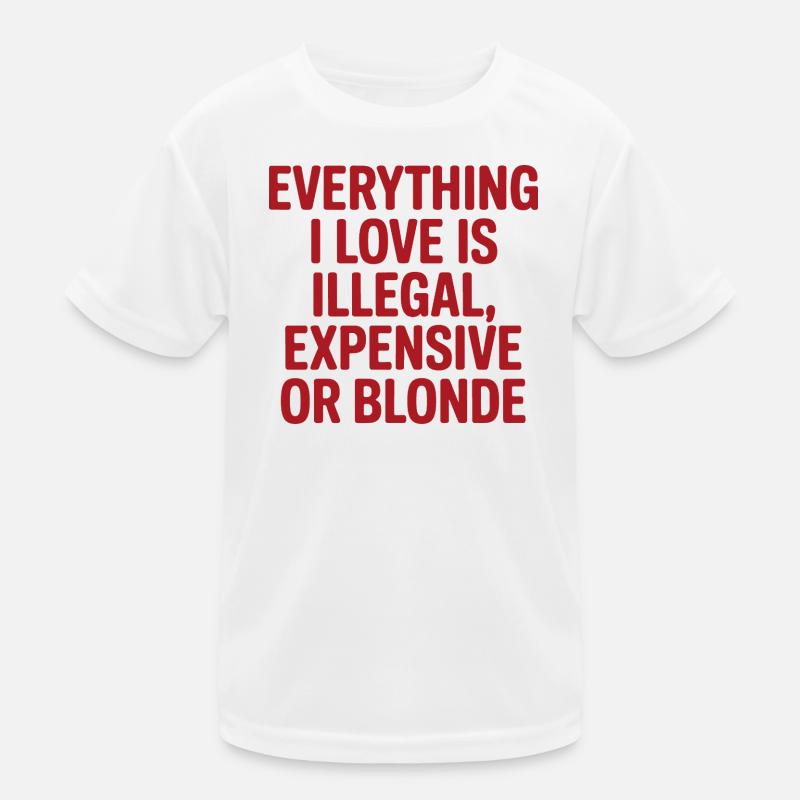 Everything I Love Illegal Expensive Blonde Men Kids Functional T-Shirt