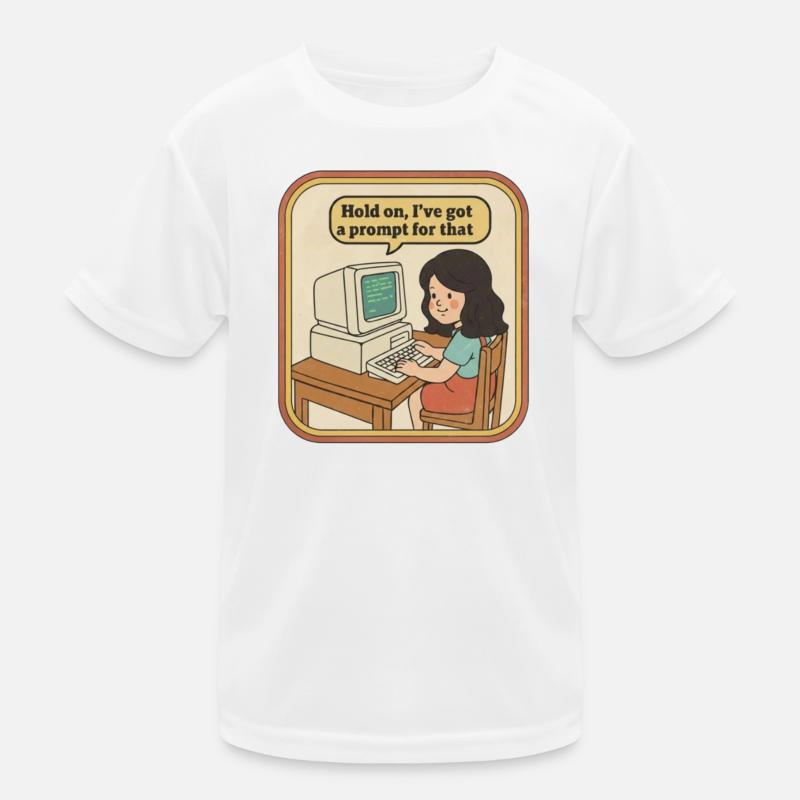 Hold On I've Got A Prompt For That - Mädchen Kinder Funktions-T-Shirt