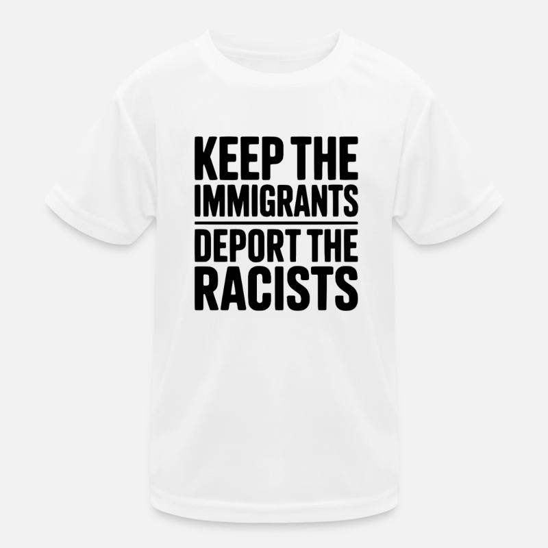 Behalten Sie die Einwanderer, schieben Sie die Rassisten ab Kinder Funktions-T-Shirt