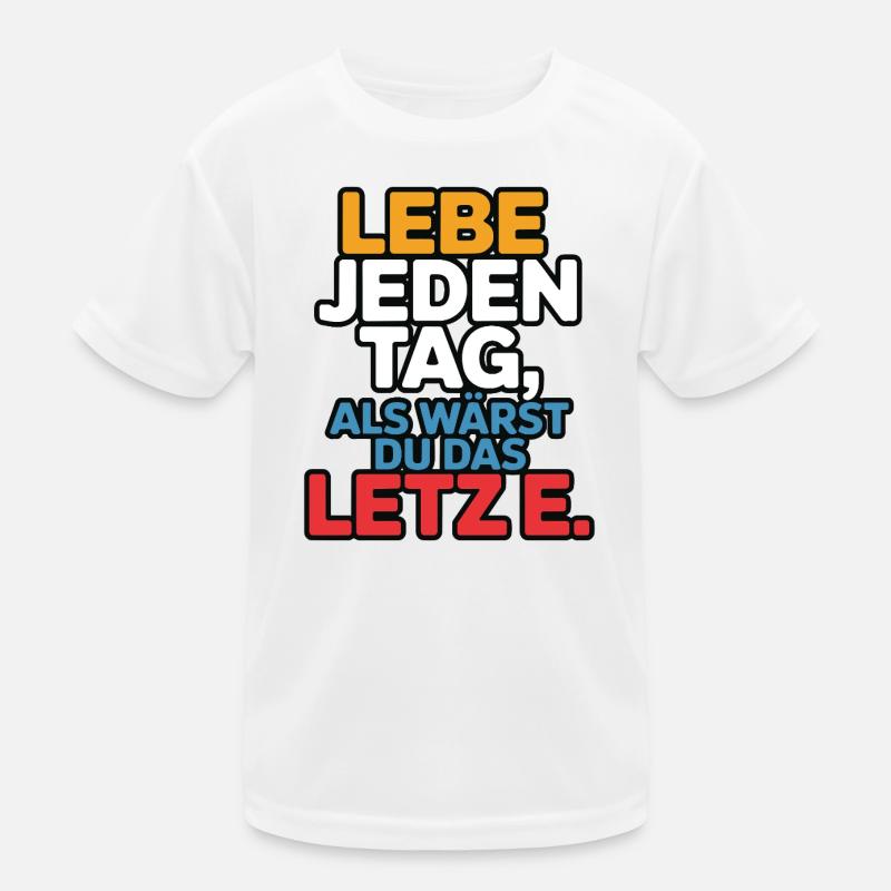 Lebe jeden Tag als wärst du das Letzte Kinder Funktions-T-Shirt