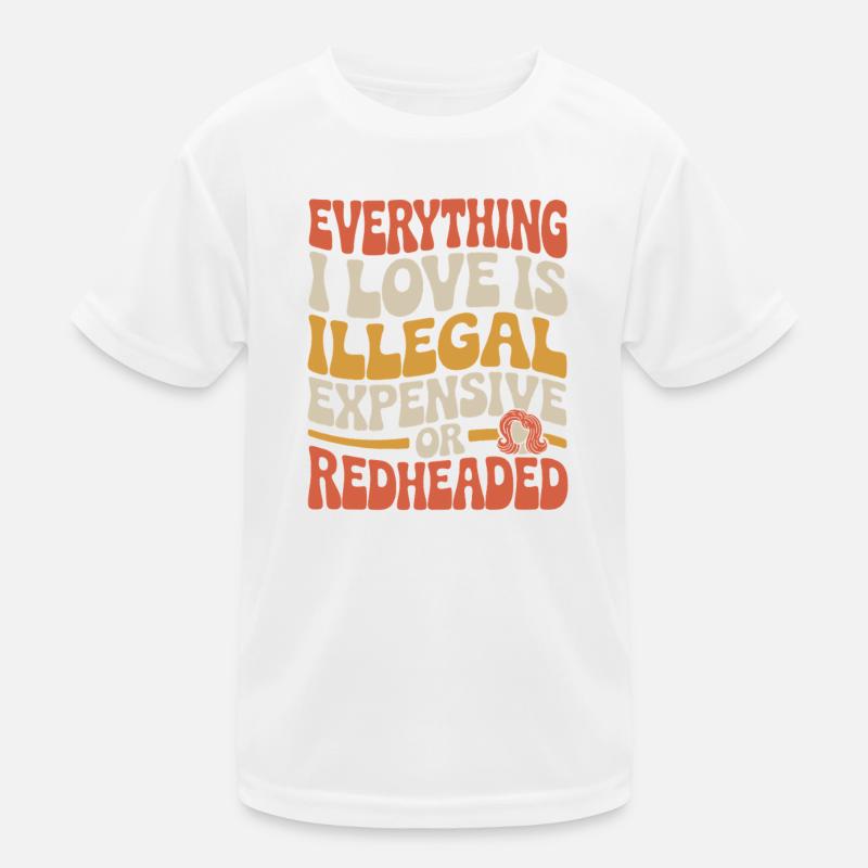 Everything I Love Is Illegal Expensive Rothaarig Kinder Funktions-T-Shirt